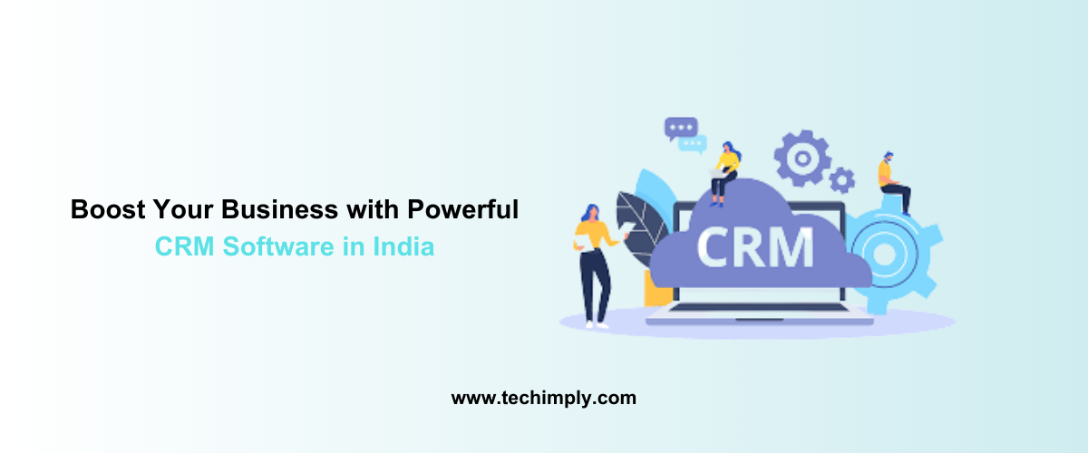 Boost Your Business with Powerful CRM Software in India